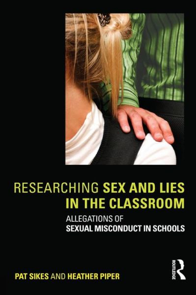 Cover for Sikes, Pat (University of Sheffield, UK) · Researching Sex and Lies in the Classroom: Allegations of Sexual Misconduct in Schools (Paperback Bog) (2009)