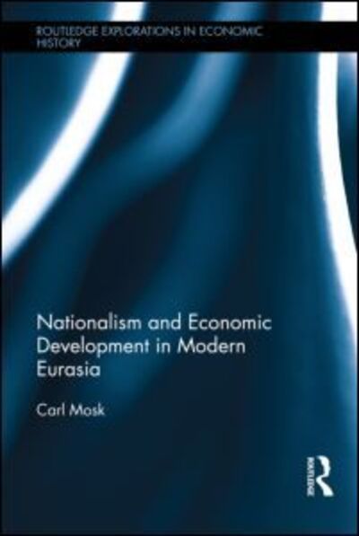 Cover for Mosk, Carl (University of Victoria, Canada) · Nationalism and Economic Development in Modern Eurasia - Routledge Explorations in Economic History (Hardcover Book) (2013)