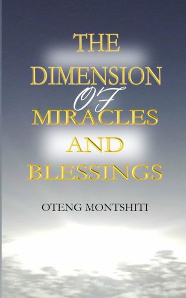 Cover for Oteng Montshiti · The Dimension Miracles and Blessings (Paperback Book) (2019)