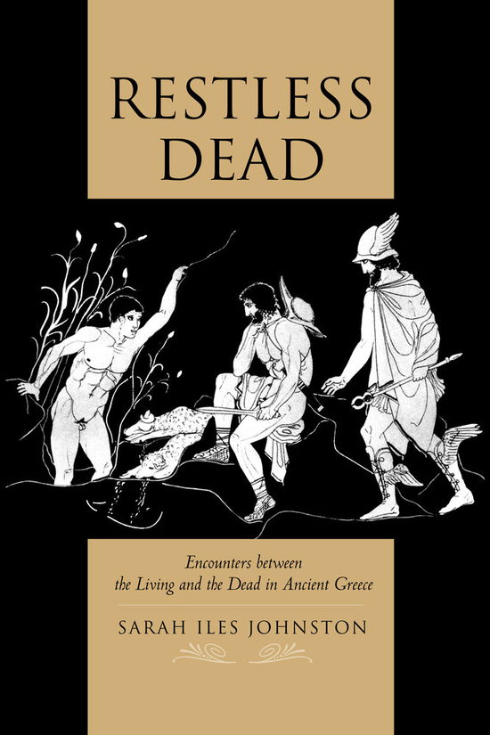 Cover for Sarah Iles Johnston · Restless Dead: Encounters between the Living and the Dead in Ancient Greece (Taschenbuch) (2013)