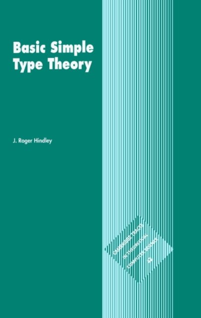 Cover for Hindley, J. Roger (University of Wales, Swansea) · Basic Simple Type Theory - Cambridge Tracts in Theoretical Computer Science (Gebundenes Buch) (1997)