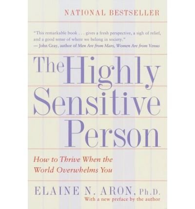 Cover for Elaine N. Aron · The Highly Sensitive Person: How to Thrive When the World Overwhelms You (Paperback Book) [New edition] (1997)