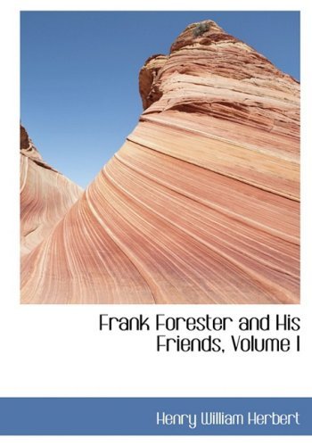 Cover for Henry William Herbert · Frank Forester and His Friends, Volume I (Pocketbok) [Large Print, Lrg edition] (2008)