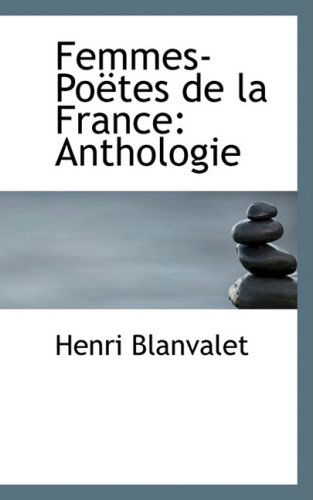 Femmes-poaltes De La France: Anthologie - Henri Blanvalet - Bøger - BiblioLife - 9780554883182 - 21. august 2008