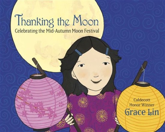 Thanking the Moon: Celebrating the Mid-Autumn Moon Festival - Grace Lin - Kirjat - Random House USA Inc - 9780593480182 - tiistai 5. heinäkuuta 2022