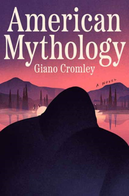 American Mythology: A Novel - Giano Cromley - Books - Random House USA Inc - 9780593688182 - July 15, 2025