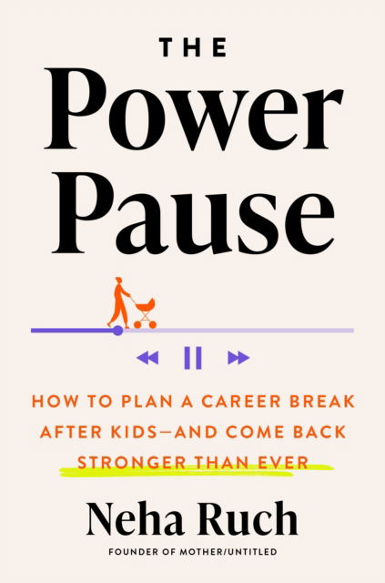 The Power Pause: How to Plan a Career Break After Kids - and Come Back Stronger Than Ever - Neha Ruch - Bøger - Penguin Putnam Inc - 9780593716182 - 14. januar 2025