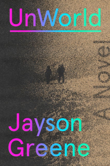 Cover for Jayson Greene · UnWorld: A Novel (Hardcover Book) (2025)