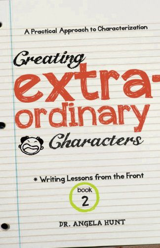 Cover for Angela Hunt · Creating Extraordinary Characters: a Simple, Practical Approach to Creating Unforgettable Characters (Writing Lessons from the Front) (Volume 2) (Paperback Book) (2013)