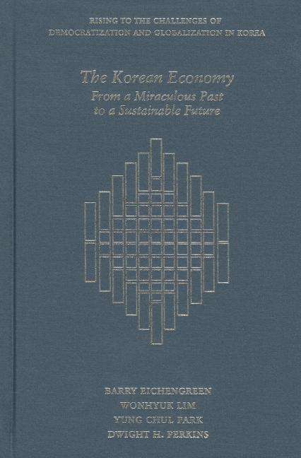 Cover for Barry Eichengreen · The Korean Economy: From a Miraculous Past to a Sustainable Future - Harvard East Asian Monographs (Hardcover Book) (2015)