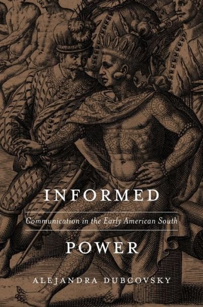 Cover for Alejandra Dubcovsky · Informed Power: Communication in the Early American South (Hardcover bog) (2016)