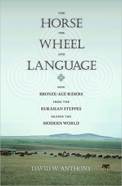 The Horse, the Wheel, and Language: How Bronze-Age Riders from the Eurasian Steppes Shaped the Modern World - David W. Anthony - Bøker - Princeton University Press - 9780691148182 - 15. august 2010