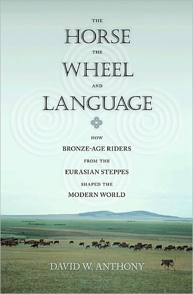 Cover for David W. Anthony · The Horse, the Wheel, and Language: How Bronze-Age Riders from the Eurasian Steppes Shaped the Modern World (Paperback Bog) (2010)