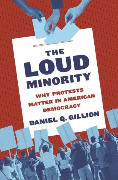 Professor Daniel Q. Gillion · The Loud Minority: Why Protests Matter in American Democracy - Princeton Studies in Political Behavior (Paperback Book) [size L] (2022)