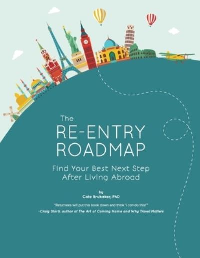 Cover for Cate Brubaker PhD · The Re-entry Roadmap : Find Your Best Next Step After Living Abroad (Pocketbok) (2018)