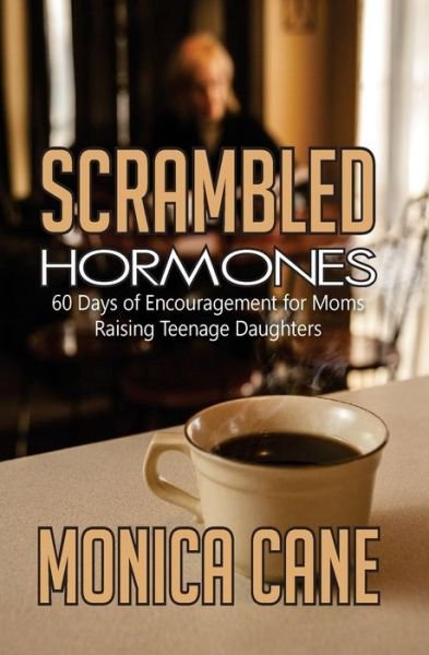 Cover for Monica Cane · Scrambled Hormones: 60 Days of Encouragement for Moms Raising Teenage Daughters (Paperback Book) (2015)