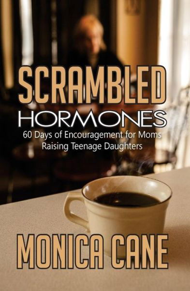 Scrambled Hormones: 60 Days of Encouragement for Moms Raising Teenage Daughters - Monica Cane - Books - Wordcrafts Press - 9780692365182 - February 10, 2015