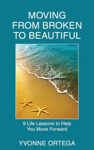 Cover for Yvonne Ortega · Moving from Broken to Beautiful: : 9 Life Lessons to Help You Move Forward (Paperback Book) (2015)