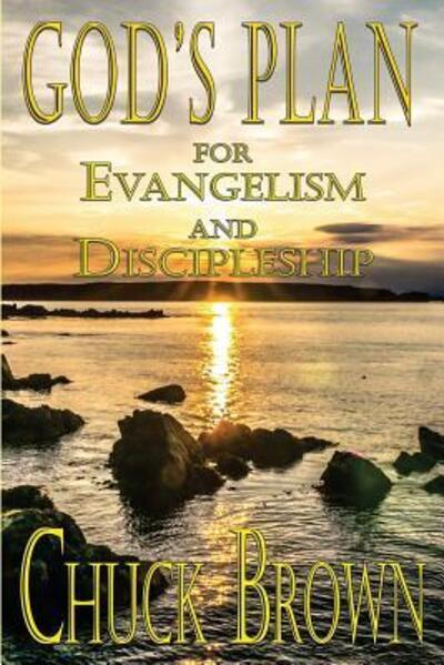 God's Plan for Evangelism and Discipleship - Chuck Brown - Bøger - Chuck Brown - 9780692729182 - 30. maj 2016