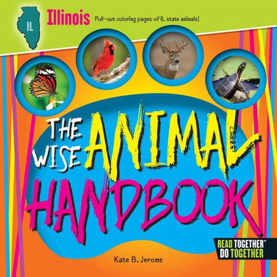 Wise Animal Handbook Illinois, The - Kate B. Jerome - Kirjat - Arcadia Publishing - 9780738528182 - maanantai 1. toukokuuta 2017