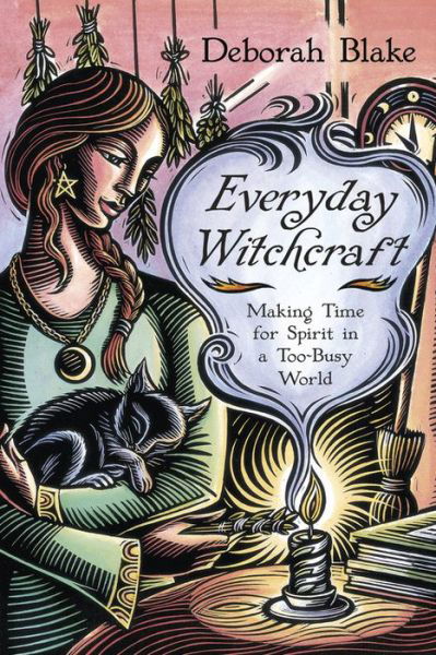 Cover for Deborah Blake · Everyday Witchcraft: Making Time for Spirit in a Too-Busy World - Everyday Witchcraft (Paperback Book) (2015)