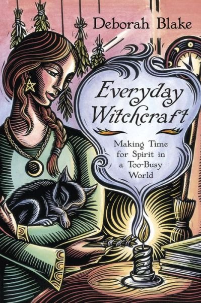 Cover for Deborah Blake · Everyday Witchcraft: Making Time for Spirit in a Too-Busy World (Paperback Bog) (2015)