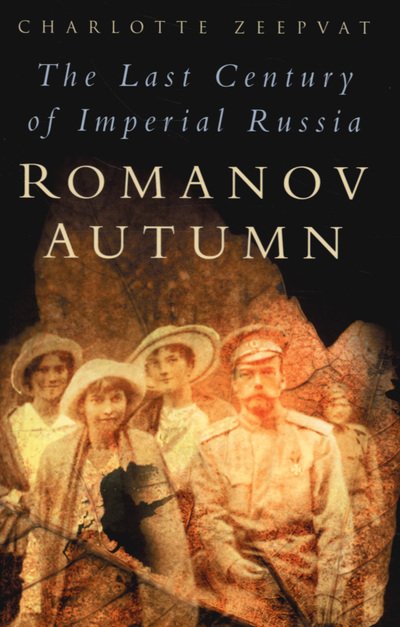 Cover for Charlotte Zeepvat · Romanov Autumn: The Last Century of Imperial Russia (Pocketbok) [New edition] (2007)