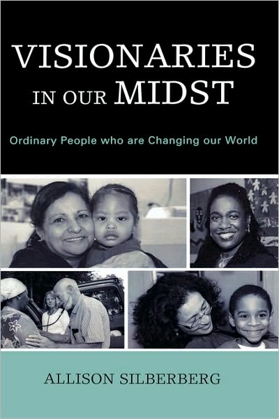 Cover for Allison Silberberg · Visionaries In Our Midst: Ordinary People who are Changing our World (Hardcover Book) (2009)
