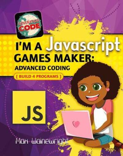 Cover for Max Wainewright · I'm a JavaScript Games Maker Advanced Coding (Hardcover Book) (2017)