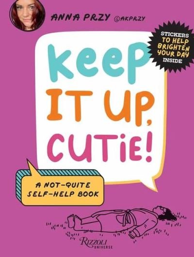 Cover for Anna Przy · Keep It Up, Cutie!: A Not-Quite Self-Help Book (Hardcover Book) (2024)