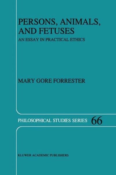 M.G. Forrester · Persons, Animals, and Fetuses: An Essay in Practical Ethics - Philosophical Studies Series (Hardcover Book) [1996 edition] (1996)