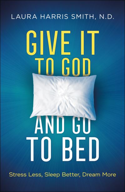 Cover for N.d. Smith · Give It to God and Go to Bed – Stress Less, Sleep Better, Dream More (Paperback Book) (2021)