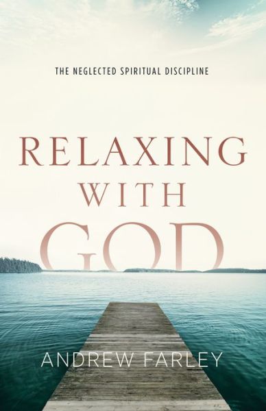 Cover for Andrew Farley · Relaxing with God – The Neglected Spiritual Discipline (Paperback Book) (2014)