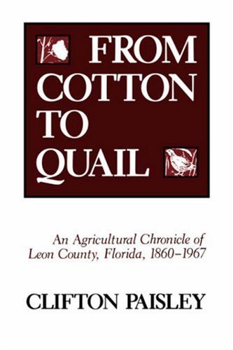 Cover for Clifton L. Paisley · From Cotton to Quail: Agricultural Chronicle of Leon County, Florida, 1860-1967 (Taschenbuch) (1981)