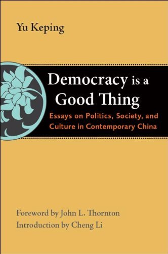 Cover for Yu Keping · Democracy Is a Good Thing: Essays on Politics, Society, and Culture in Contemporary China - The Thornton Center Chinese Thinkers Series (Pocketbok) (2011)