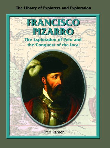 Cover for Fred Ramen · Francisco Pizarro: the Exploration of Peru and the Conquest of the Inca (Library of Explorers and Exploration) (Hardcover Book) (2003)