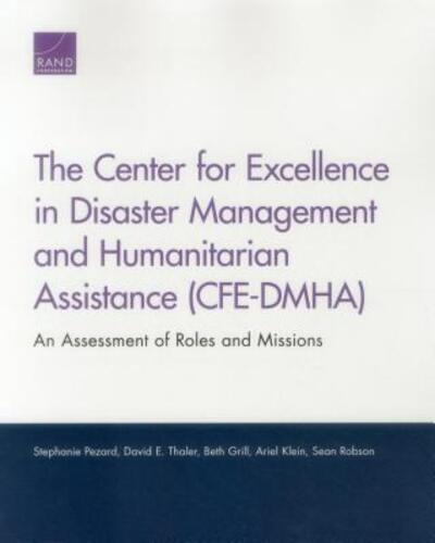 Cover for Stephanie Pezard · The Center for Excellence in Disaster Management and Humanitarian Assistance (Cfe-Dmha): An Assessment of Roles and Missions (Pocketbok) (2016)