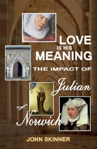 Cover for John Skinner · Love is His Meaning. the Impact of Julian of Norwich (Pocketbok) (2013)