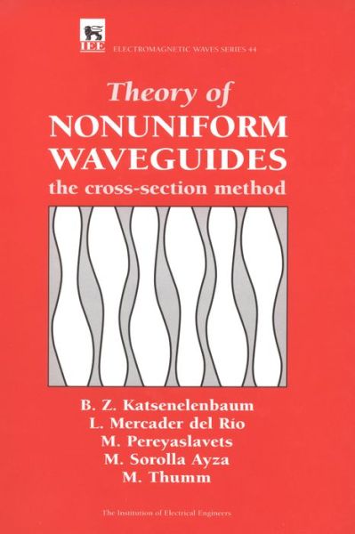 Cover for Katsenelenbaum, B.Z. (Chief Scientist, Institute of Radio Engineering and Electronics, Russian Academy of Sciences, Russia) · Theory of Nonuniform Waveguides: The cross-section method - Electromagnetic Waves (Hardcover Book) (1997)