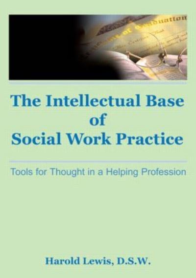 Cover for Harold Lewis · Intellectual Base of Social Work Practice: Tools for Thought in a Helping Profession (Paperback Book) (1985)