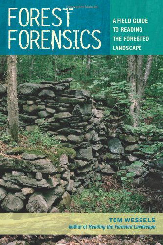 Cover for Wessels, Tom (Antioch University New England) · Forest Forensics: A Field Guide to Reading the Forested Landscape (Paperback Book) (2013)