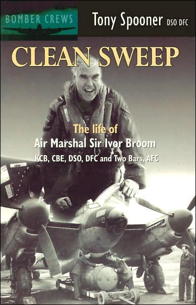 Cover for Tony Spooner · Clean Sweep: The Life of Air Marshal Sir Ivor Broom - Bomber crews (Pocketbok) [New edition] (2001)