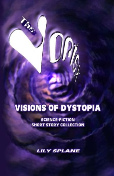 Ms. Lily Splane · The Vortex: Visions of Dystopia: Science-fiction Short Story Collection (Paperback Bog) (2014)