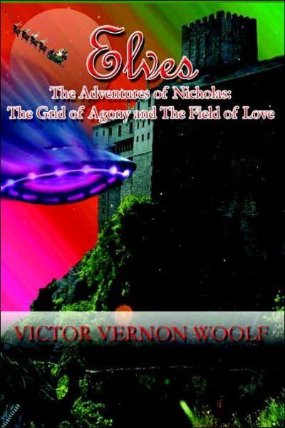 Cover for Victor Vernon Woolf · Elves: the Adventures of Nicholas: the Grid of Agony and the Field of Love. (Paperback Book) (2005)