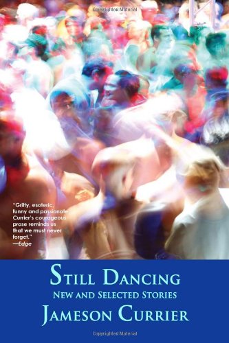 Still Dancing - Jameson Currier - Książki - Chelsea Station Editions - 9780983285182 - 16 października 2011