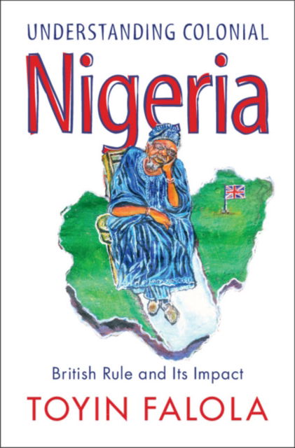 Cover for Falola, Toyin (University of Texas, Austin) · Understanding Colonial Nigeria: British Rule and Its Impact (Gebundenes Buch) (2024)