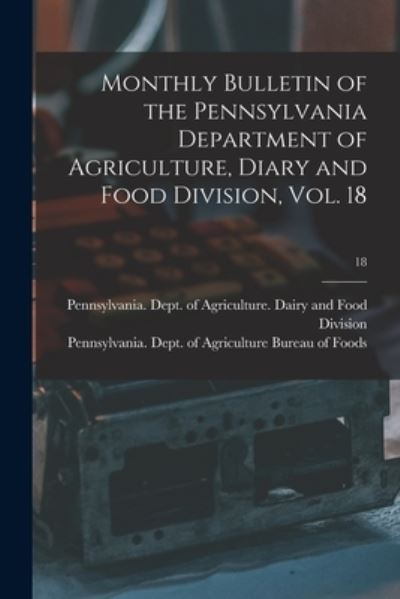 Cover for Pennsylvania Dept of Agriculture D · Monthly Bulletin of the Pennsylvania Department of Agriculture, Diary and Food Division, Vol. 18; 18 (Paperback Book) (2021)