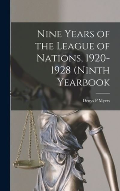 Cover for Denys P Myers · Nine Years of the League of Nations, 1920- 1928 (Ninth Yearbook (Hardcover Book) (2021)