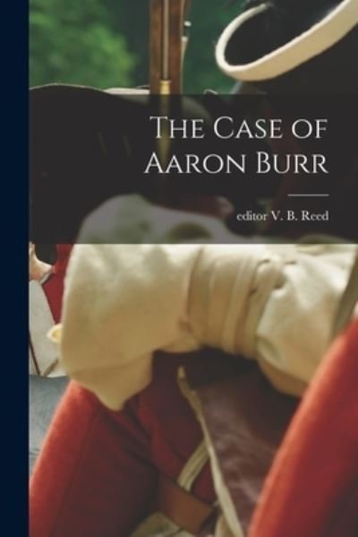 Cover for V B Editor Reed · The Case of Aaron Burr (Paperback Book) (2021)