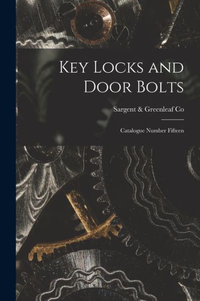 Cover for Sargent &amp; Greenleaf Co · Key Locks and Door Bolts: Catalogue Number Fifteen (Paperback Book) (2021)